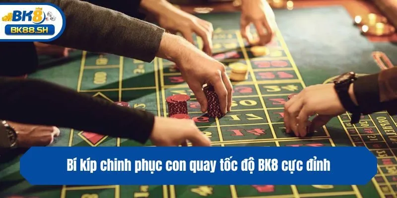 Bí kíp chinh phục con quay tốc độ BK8 cực đỉnh