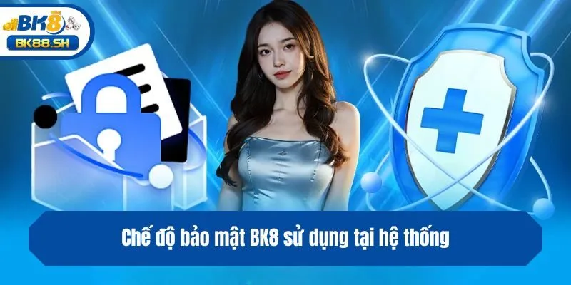 Chế độ bảo mật BK8 sử dụng tại hệ thống