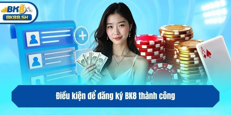 Điều kiện để đăng ký BK8 thành công