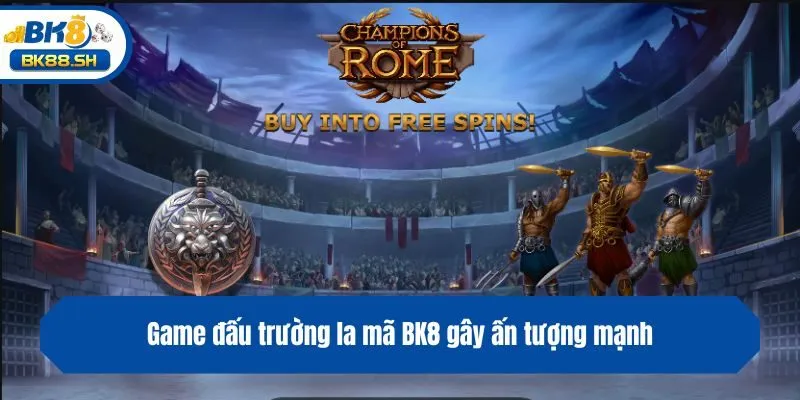 Đấu Trường La Mã BK8 - Game Slot Tái Hiện Thế Giới Huyền Thoại 2 Game đấu trường la mã BK8 gây ấn tượng mạnh