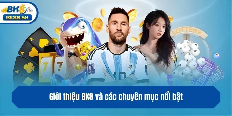Giới thiệu BK8 và các chuyên mục nổi bật