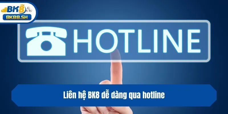 Liên hệ BK8 dễ dàng qua hotline