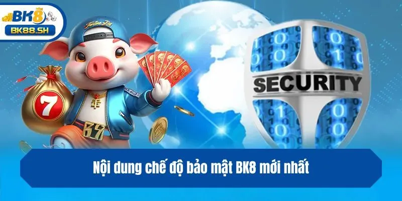 Nội dung chế độ bảo mật BK8 mới nhất