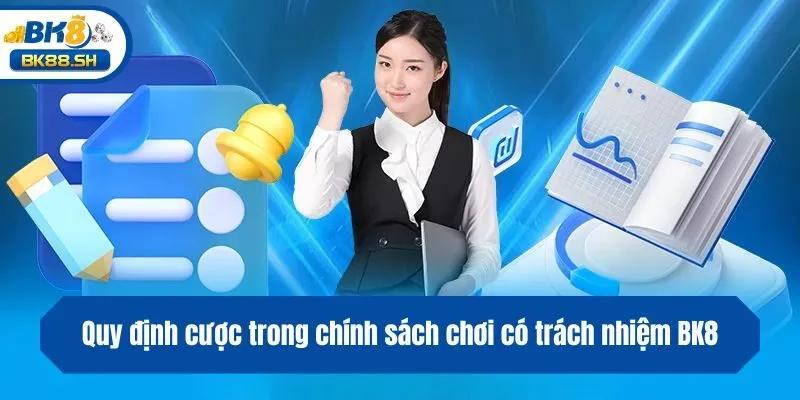 Quy định cược trong chính sách chơi có trách nhiệm BK8