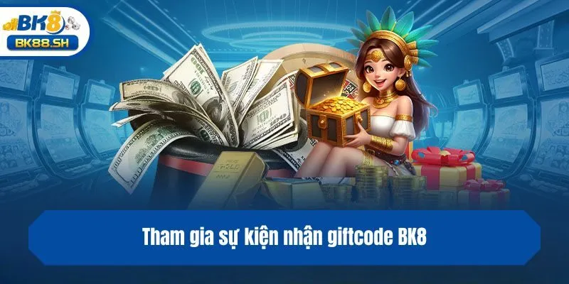 Tham gia sự kiện nhận giftcode BK8